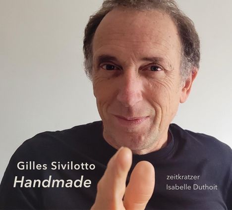 Zeitkratzer: Gilles Sivilotto - Handmade, CD