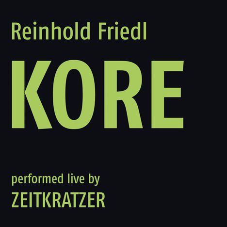 Zeitkratzer &amp; Reinhold Friedl: Kore: Live 2013, CD