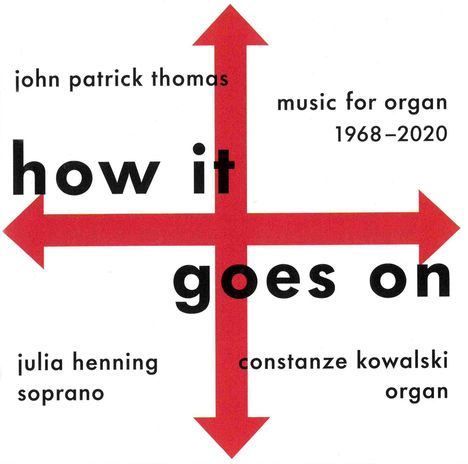 Texte: "how it goes on", "john patrick thomas", "music for organ 1968–2020", "julia henning soprano", "constanze kowalski organ". Design mit roten Pfeilen.