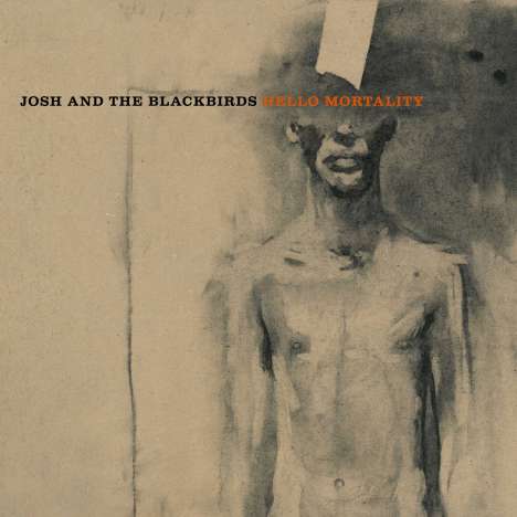 Josh &amp; The Blackbirds: Hello Mortality, LP