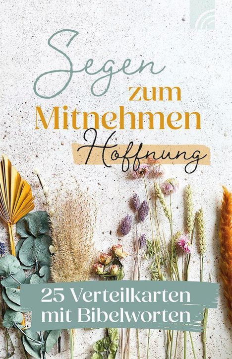 "Segen zum Mitnehmen: Hoffnung. 25 Verteilkarten mit Bibelworten." Trockenblumen vor hellem Hintergrund.