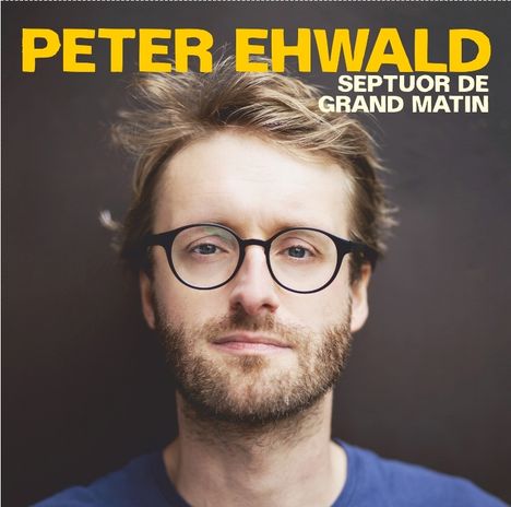 Peter Ehwald (geb. 1979): Septuor De Grand Matin, CD