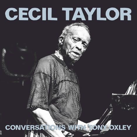 Cecil Taylor &amp; Tony Oxley: Cecil Taylor Conversations With Tony Oxley, CD