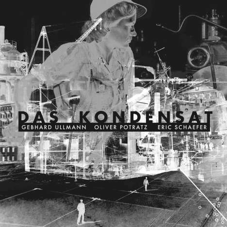 Das Kondensat (Gebhard Ullmann, Oliver Potratz &amp; Eric Schaefer): Das Kondensat, CD