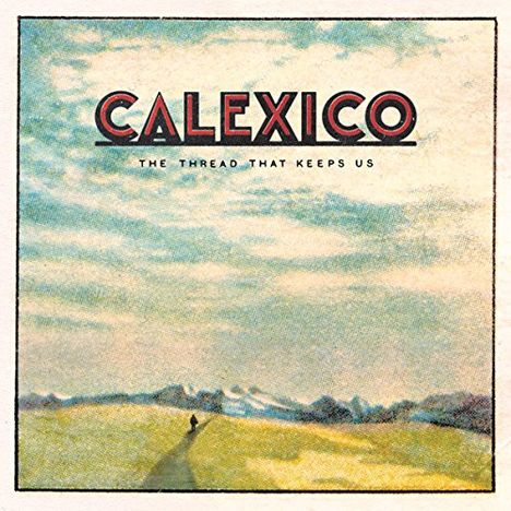 Calexico: The Thread That Keeps Us (Limited-Edition), 2 CDs