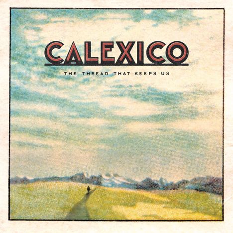 Calexico: The Thread That Keeps Us (180g) (Limited-Edition), 2 LPs