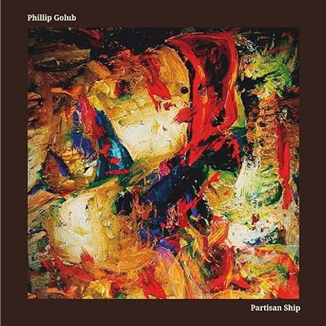 Phillip Golub, Partisan Ship. Abstrakte, bunte Malerei mit roten, blauen und gelben Pinselstrichen.