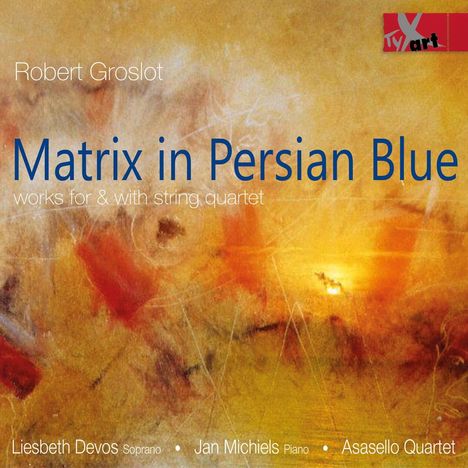 Robert Groslot (geb. 1951): Matrix in Persian Blue für Streichquartett, CD