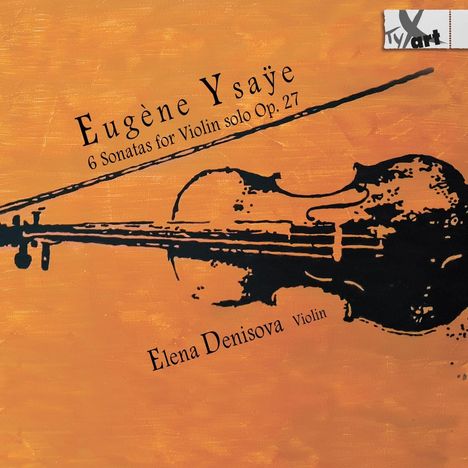 Eugene Ysaye (1858-1931): Sonaten für Violine solo op.27 Nr.1-6, CD