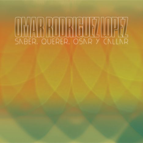 Omar Rodriguez-Lopez: Saber, Querer, Osar Y Callar (Recycled Vinyl), LP