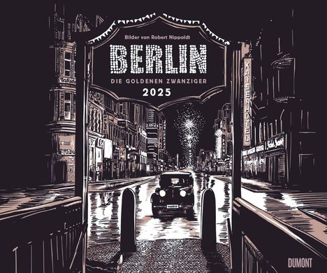 Berlin - Die Goldenen Zwanziger 2025 - Mit Zeichnungen von Robert Nippoldt - Fotokunst-Kalender - Querformat 60 x 50 cm - Spiralbindung, Kalender