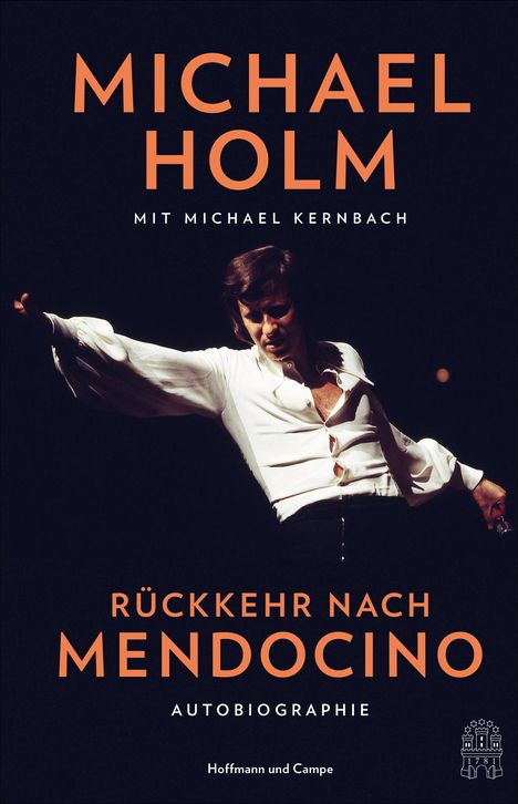 "MICHAEL HOLM," "Mit Michael Kernbach," "RÜCKKEHR NACH MENDOCINO," "Autobiographie," "Hoffmann und Campe." Tanzende Person in weißem Hemd.