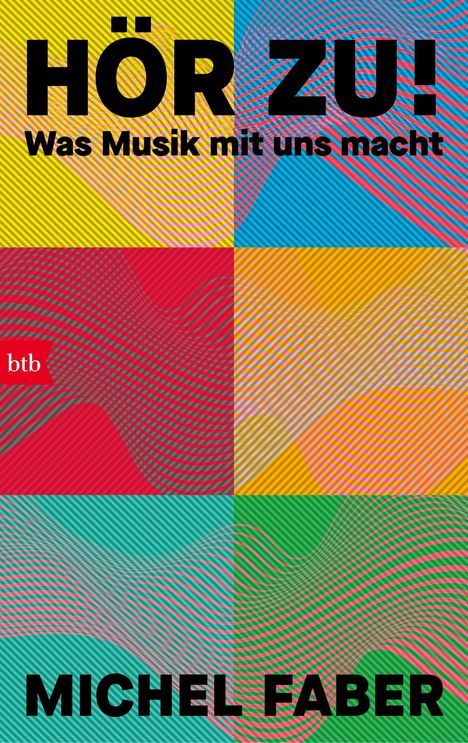 HÖR ZU! Was Musik mit uns macht. Michel Faber. Bunte, wellenartige Grafik mit btb-Logo.