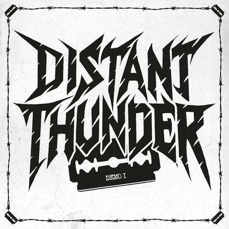„DISTANT THUNDER DEMO I“ in markantem Schriftstil. Eine Rasierklinge und Stacheldraht-Rahmen ergänzen das Design.