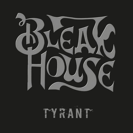Text: "Bleak House" und "Tyrant" in kunstvoller Schrift auf schwarzem Hintergrund.