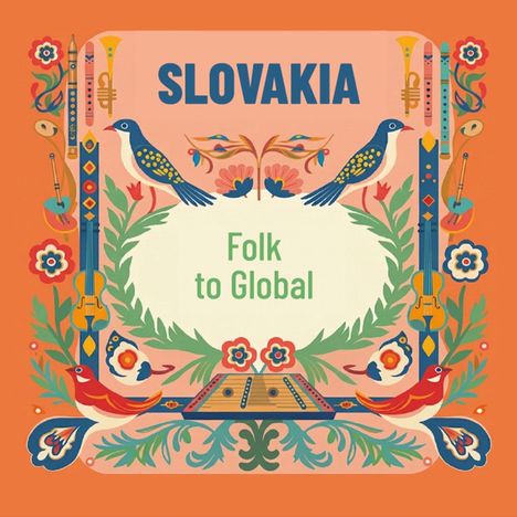Text: "SLOVAKIA", "Folk to Global". Bunte Illustration mit Vögeln, Instrumenten, Blumen auf orangem Hintergrund.