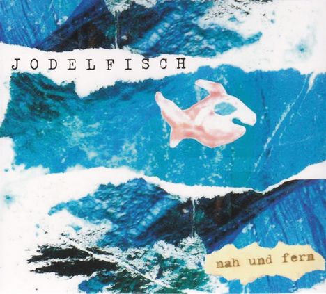 Jodelfisch: Nah und Fern, CD