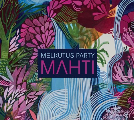 Text: "Melkutus Party MAHTI". Illustration mit farbenfrohen Pflanzen und abstrakten Formen.