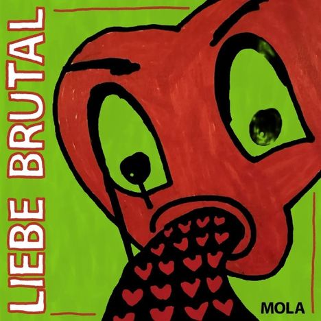 Text: "LIEBE BRUTAL", "MOLA".  
Illustration: Ein rotes Gesicht mit großen Augen auf grünem Hintergrund, Herzen im Mund.