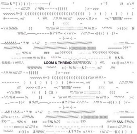 "Loom & Thread Dispersion" steht in der Mitte. Das Design zeigt ASCII-Kunst mit vielfältigen Zeichen und Mustern.