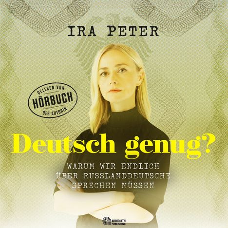 "Ira Peter. Deutsch genug? Warum wir endlich über Russlanddeutsche sprechen müssen. Siegel: Hörbuch der Autorin. Logo Audiolith."