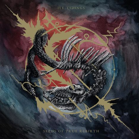 "ILL TIDINGS" oben, "SEEDS OF TRUE REBIRTH" unten. Illustration mit Skelett und abstrakten goldenen Mustern.