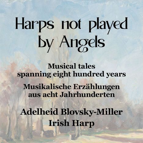 Adelheid Blovsky-Miller - Harps not played by Angels (Musikalische Erzählungen aus acht Jahrhunderten), CD