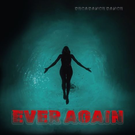 Text: "EVER AGAIN". Silhouette einer Person in Türkis, schwebend im Wasser. Oben "DECADANCE DANCE".