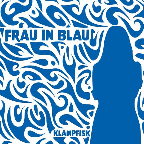 "FRAU IN BLAU" und "KLAMPFISK" in Großbuchstaben, vor blauen, geschwungenen Mustern und einer blauen Silhouette.