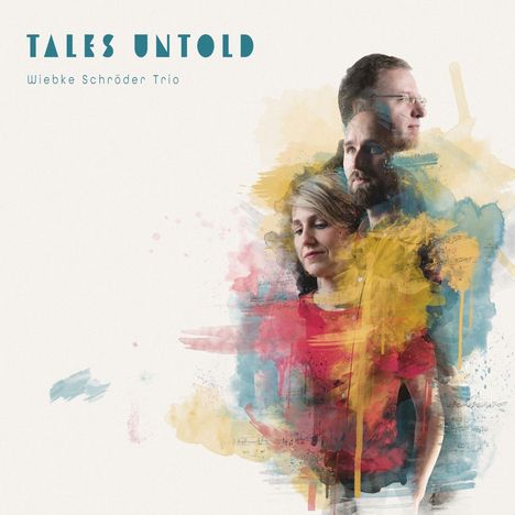 "Tales Untold, Wiebke Schröder Trio." Drei Personen in bunten Aquarellflecken.