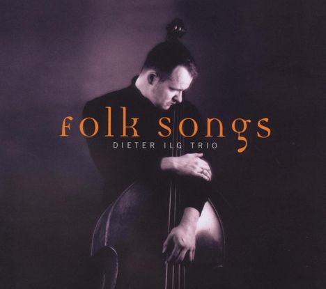 Dieter Ilg (geb. 1961): Folk Songs, CD