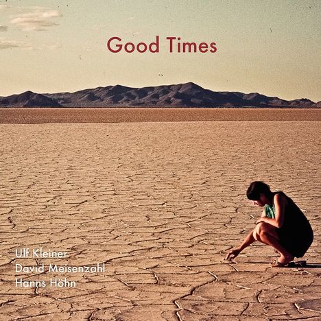 Ulf Kleiner, David Meisenzahl &amp; Hanns Höhn: Good Times, CD