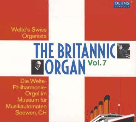 The Britannic Organ  7 - Welte's Swiss Organists, 2 CDs