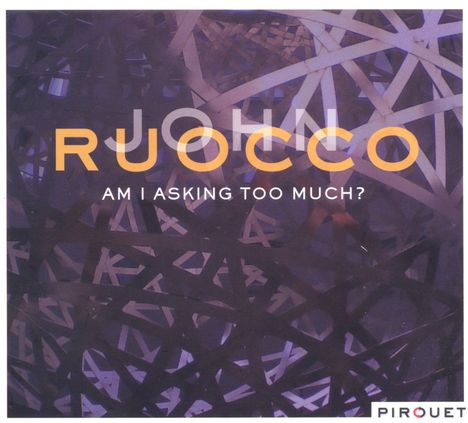 John Ruocco (1952-2025): Am I Asking Too Much, CD