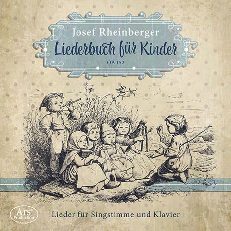 Josef Rheinberger (1839-1901): Liederbuch für Kinder op.152, CD
