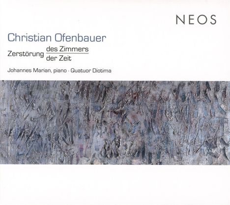 Christian Ofenbauer (geb. 1961): Zerstörung des Zimmers der Zeit 2000 für Klavier & Streichquartett, 2 CDs