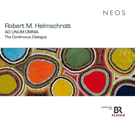 Robert M. Helmschrott (geb. 1938): Ad Unum Omnia (The Continuous Dialogue), 2 CDs