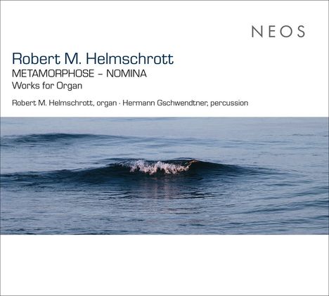 "Robert M. Helmschrott, METAMORPHOSE – NOMINA, Works for Organ. Neos-Logo, ruhige Meereswelle im Hintergrund."