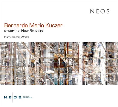 "Bernardo Mario Kuczer - towards a New Brutality - Instrumental Works. NEOS Logo. Abstrakte geometrische Kunst."
