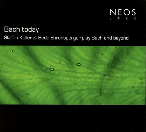 Bach Today - Stefan Keller &amp; Beda Ehrensperger play Bach and beyond, CD