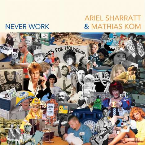 Ariel Sharratt &amp; Mathias Kom: Never Work, CD