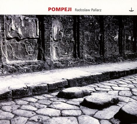 Radoslaw Pallarz (geb. 1973): Pompeji, CD