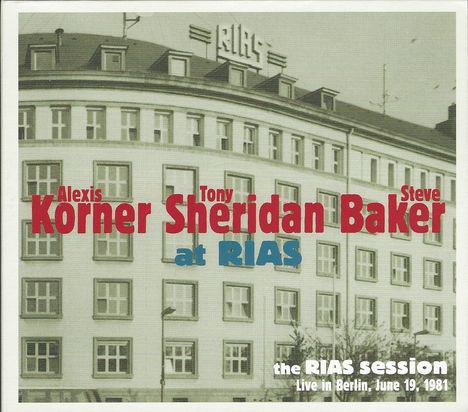 Alexis Korner, Tony Sheridan &amp; Steve Baker: The RIAS Session: Live In Berlin 1981, CD