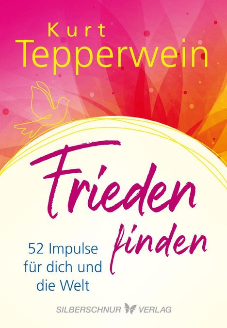 "Frieden finden: 52 Impulse für dich und die Welt." Oben Name "Kurt Tepperwein". Farbverlauf in Pink und Gelb, gezeichnete Taube.