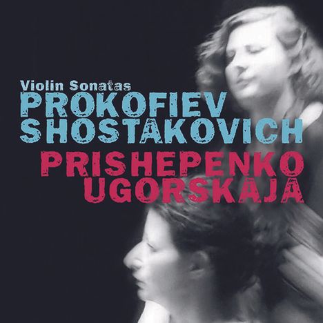 Natalia Prischepenko &amp; Dina Ugorskaja - Violinsonaten von Prokofieff &amp; Schostakowitsch, CD