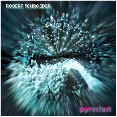 Robert Schroeder: Pyroclast, CD