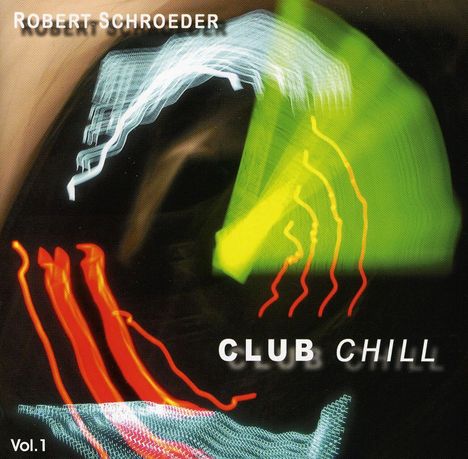 Robert Schroeder: Club Chill Vol. 1, CD