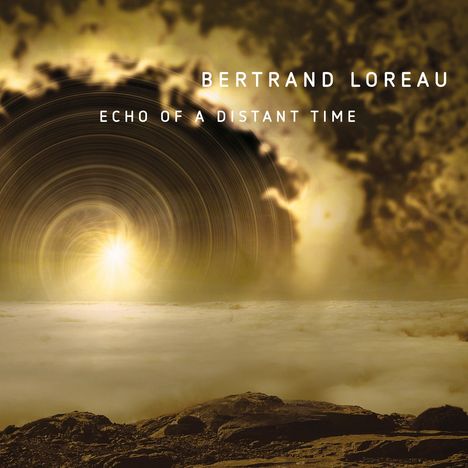 Bertrand Loreau: Echo Of A Distant Time (Limited Handnumbered Edition), CD