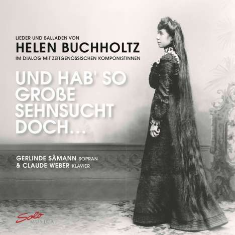 Helen Buchholtz (1873-1953): Lieder und Balladen - "Und hab so große Sehnsucht doch", 2 CDs