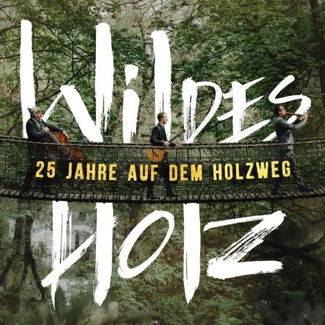 Wildes Holz: 25 Jahre auf dem Holzweg, 2 CDs